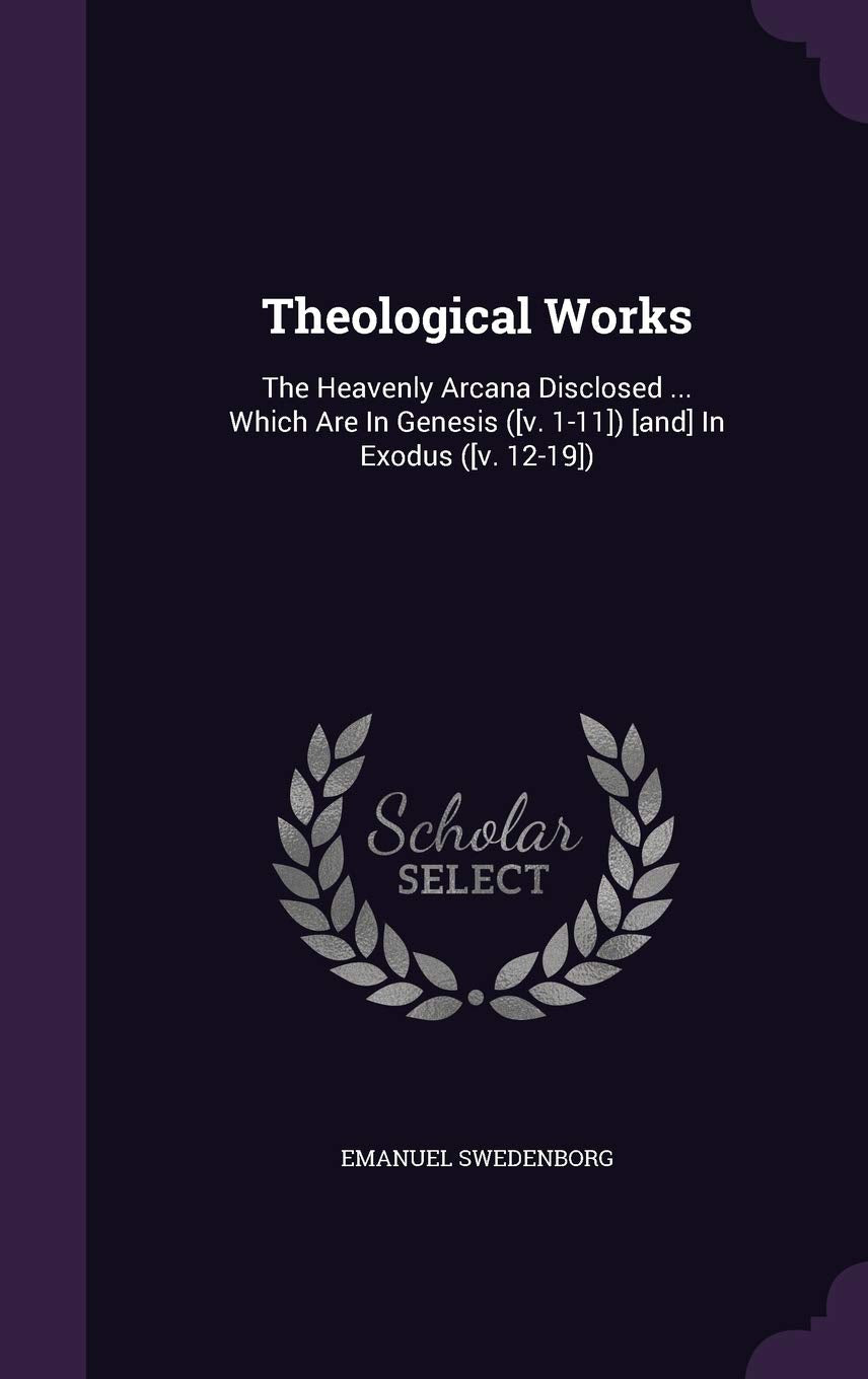 Theological Works: The Heavenly Arcana Disclosed ... Which Are In Genesis () In Exodus () Politics & History