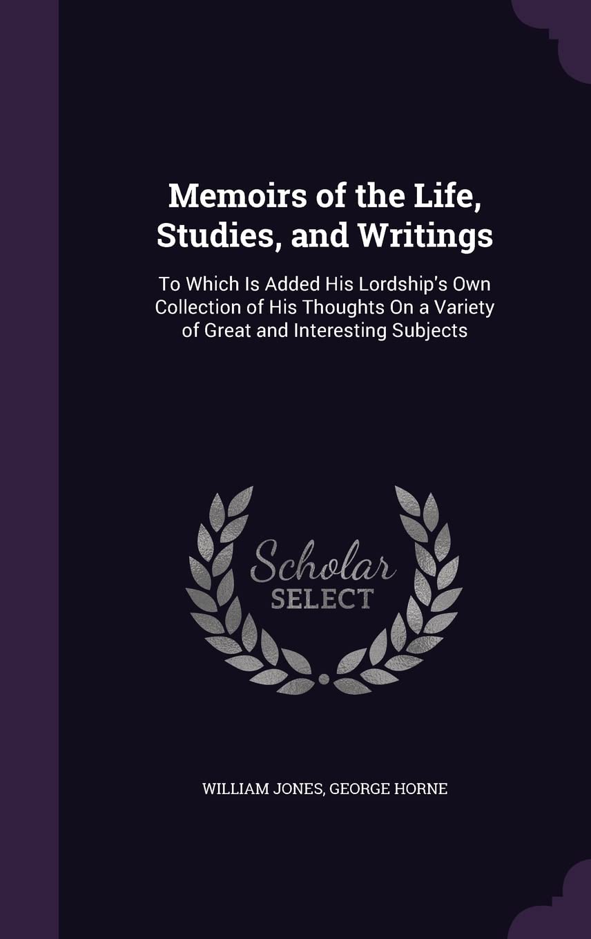 Memoirs of the Life, Studies, and Writings: To Which Is Added His Lordship's Own Collection of His Thoughts On a Variety of Great and Interesting Subjects Contemporary literature Books