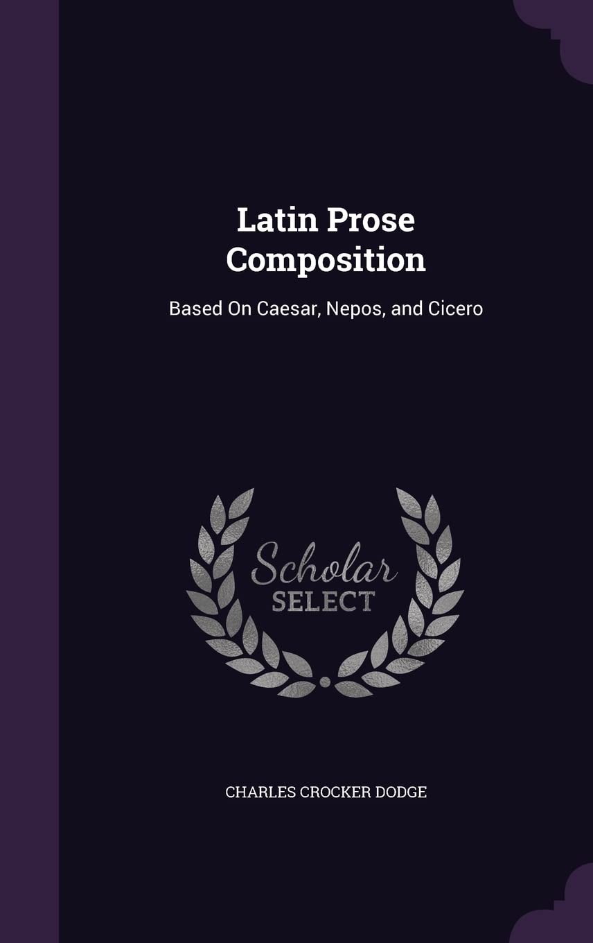 Latin Prose Composition: Based On Caesar, Nepos, and Cicero Foreign Languages ​​& Dictionaries