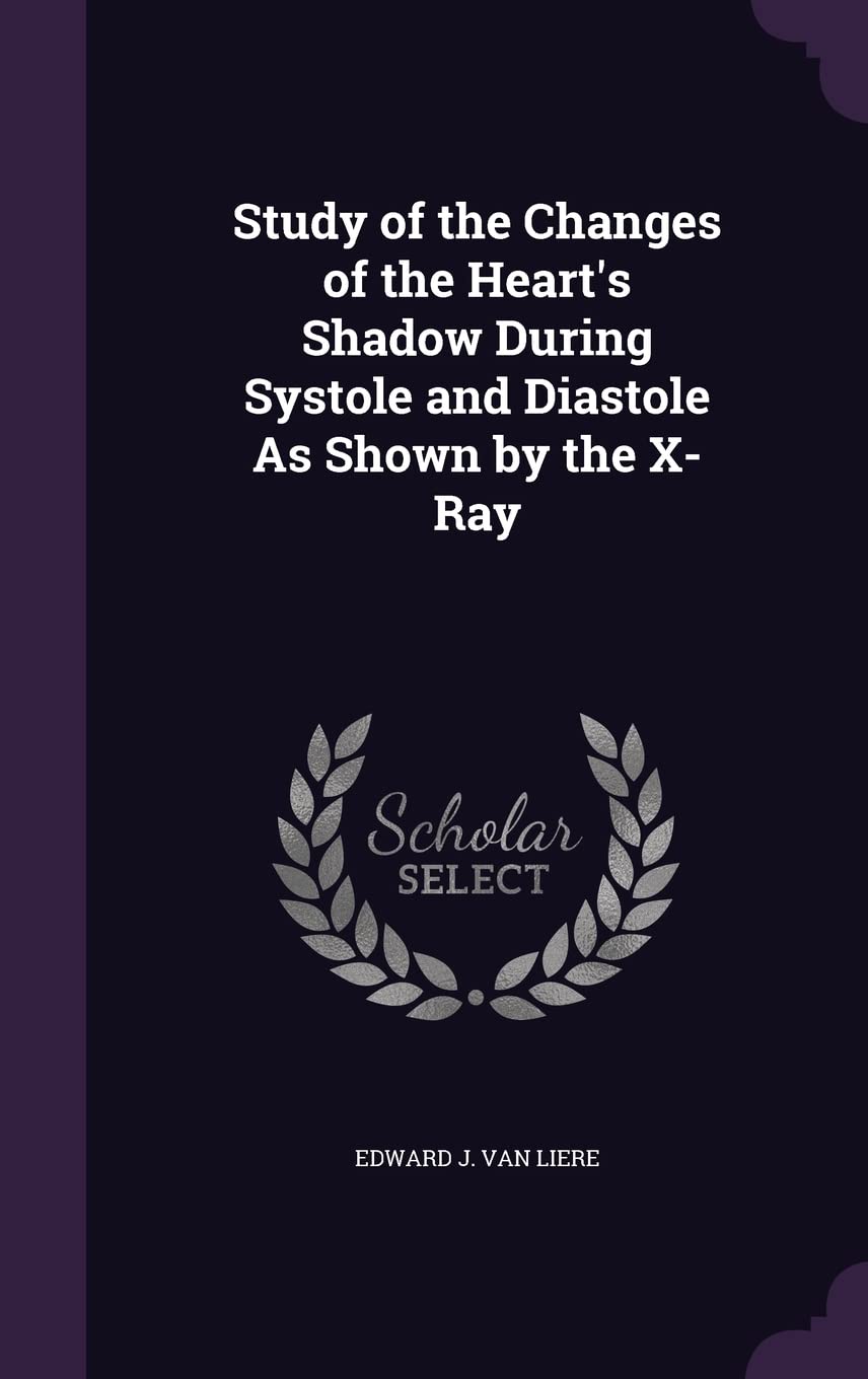 Study of the Changes of the Heart's Shadow During Systole and Diastole As Shown by the X-Ray Politics & History
