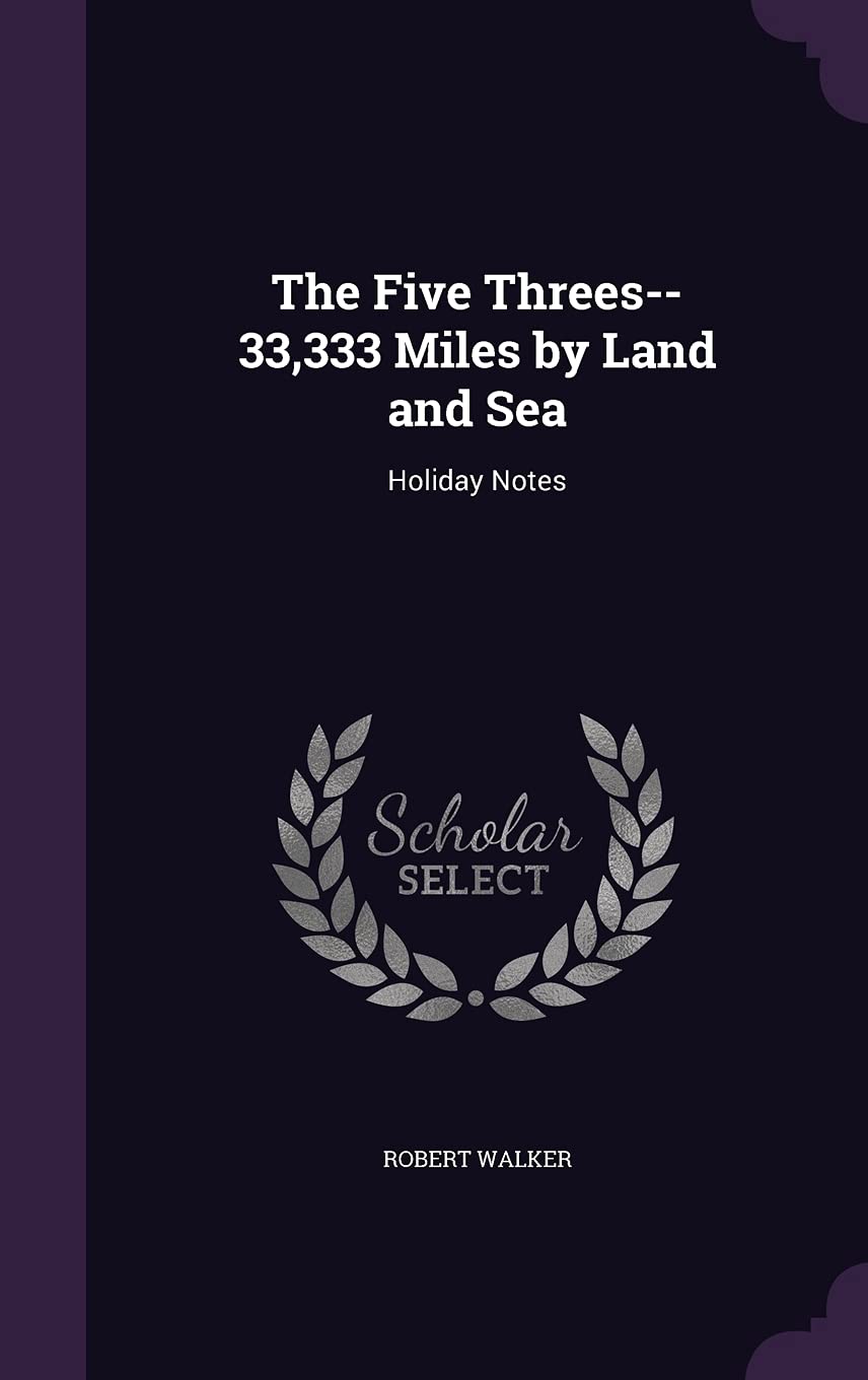 The Five Threes--33,333 Miles by Land and Sea: Holiday Notes Politics & History