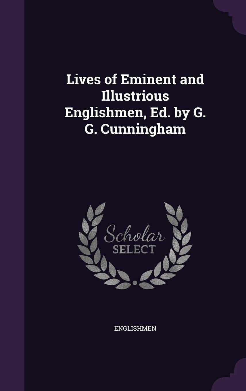 Lives of Eminent and Illustrious Englishmen, Ed. by G. G. Cunningham Politics & History