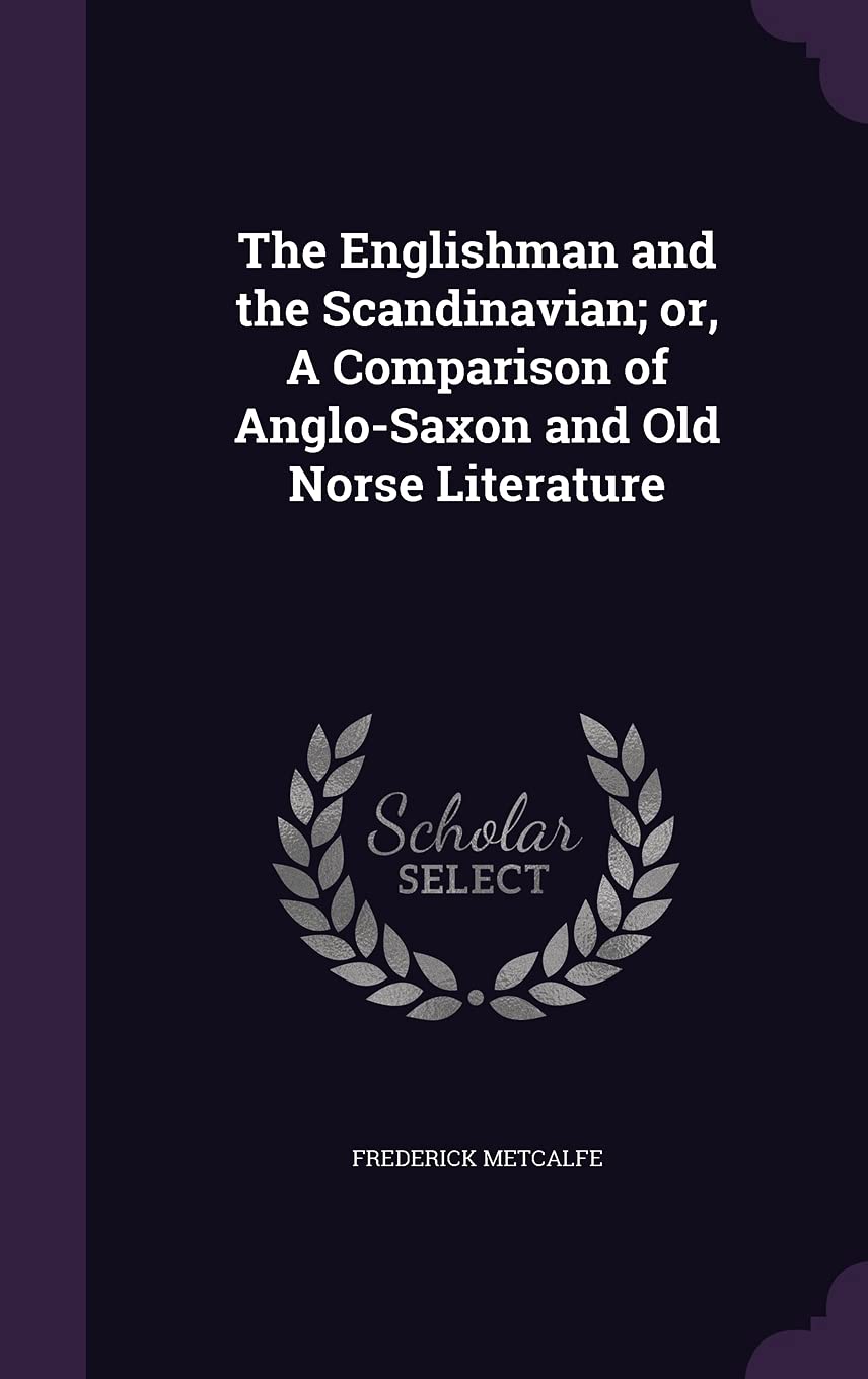The Englishman and the Scandinavian; or, A Comparison of Anglo-Saxon and Old Norse Literature Books