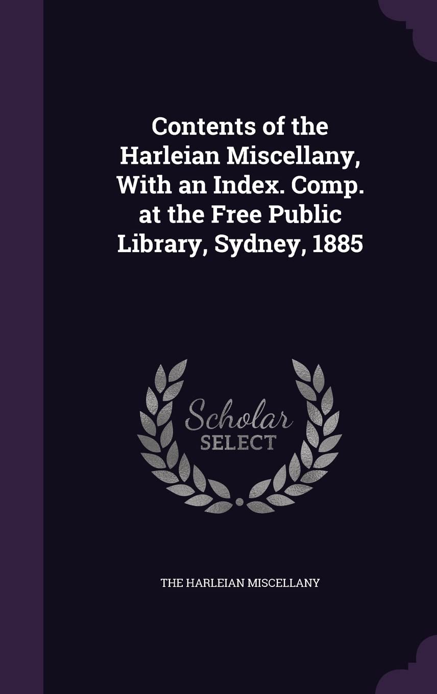 Contents of the Harleian Miscellany, With an Index. Comp. at the Free Public Library, Sydney, 1885 book