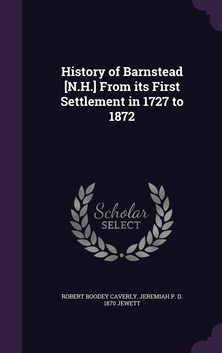 History of Barnstead From its First Settlement in 1727 to 1872 Politics & History