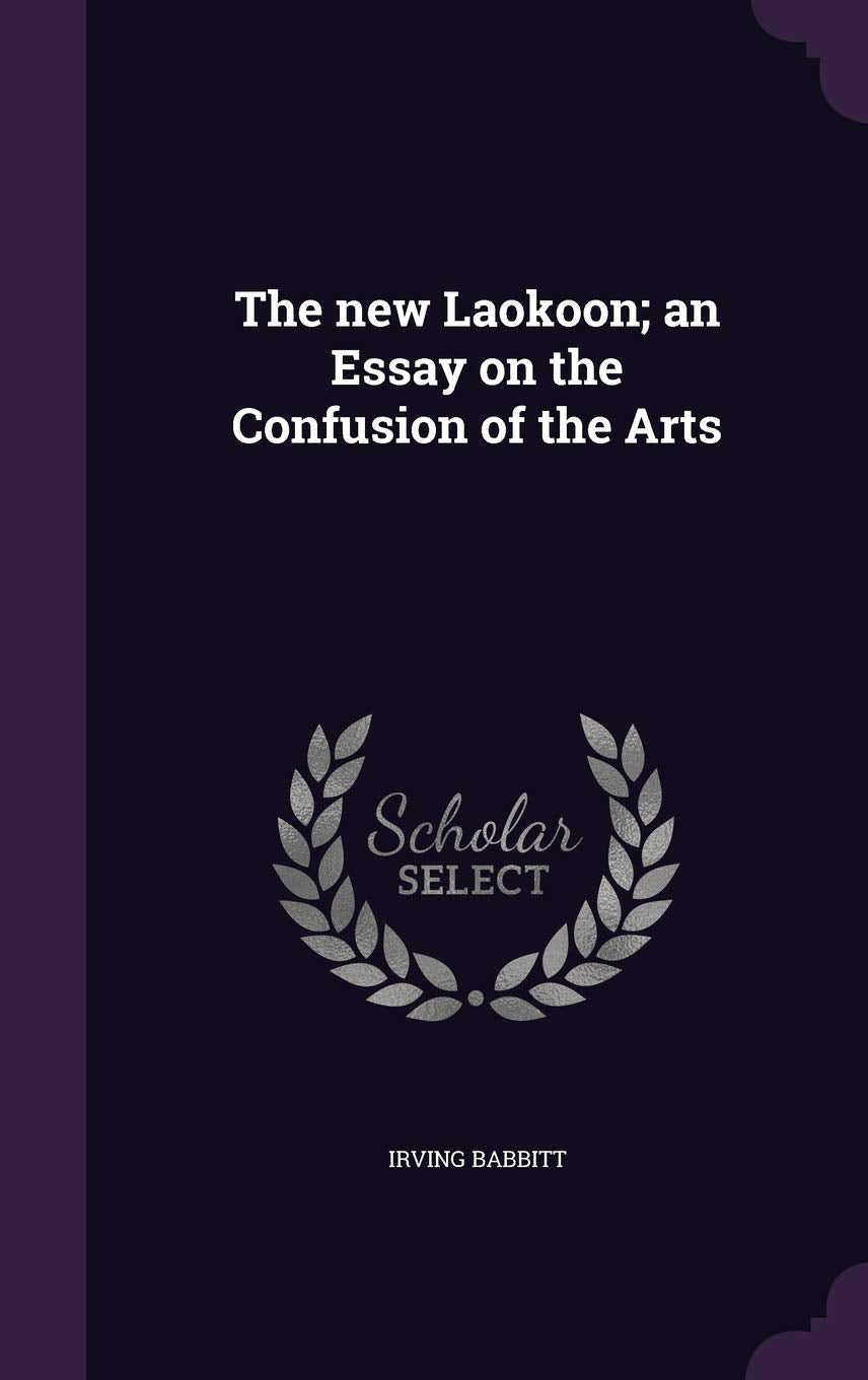The new Laokoon; an Essay on the Confusion of the Arts Politics & History