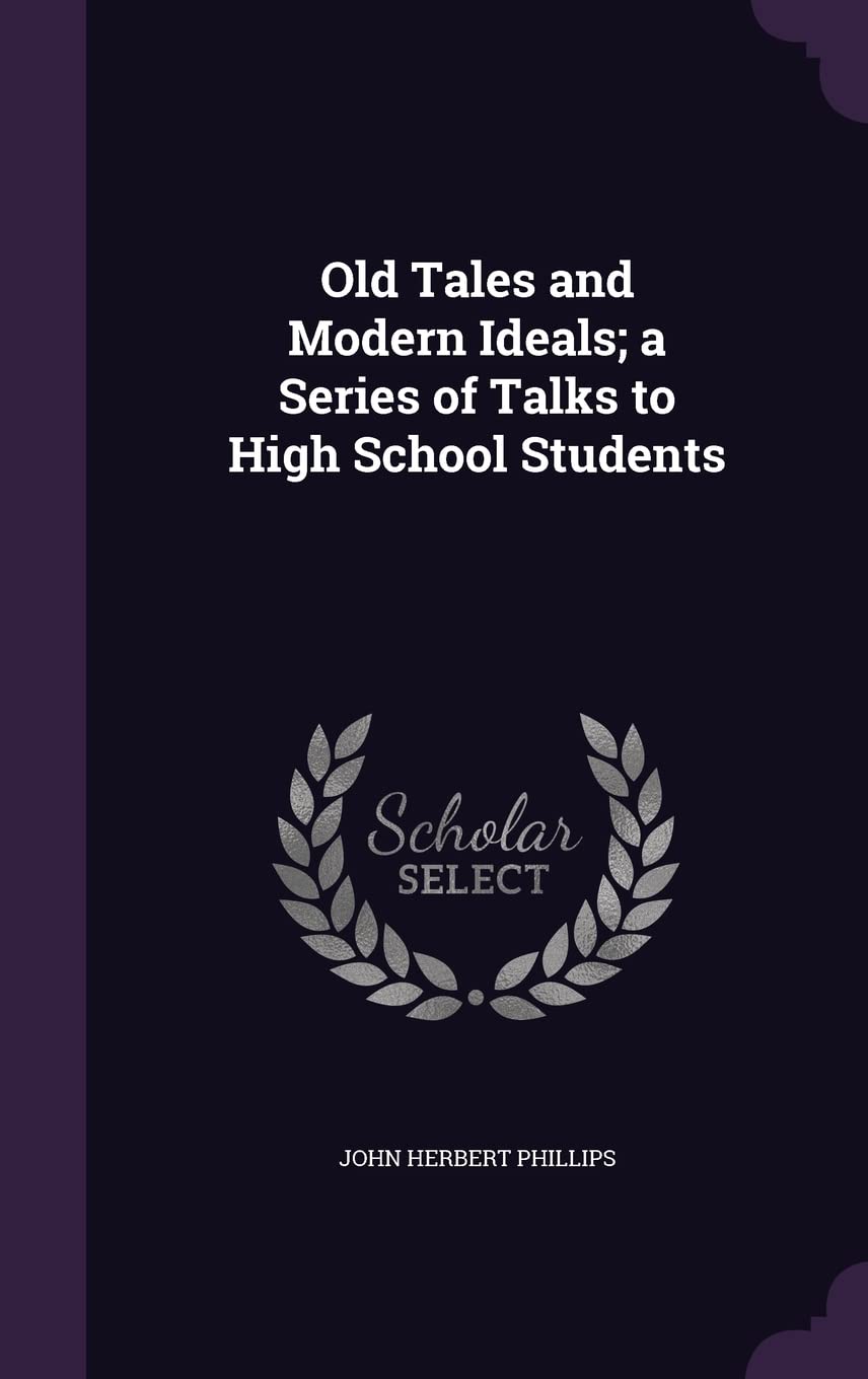 Old Tales and Modern Ideals; a Series of Talks to High School Students Politics & History