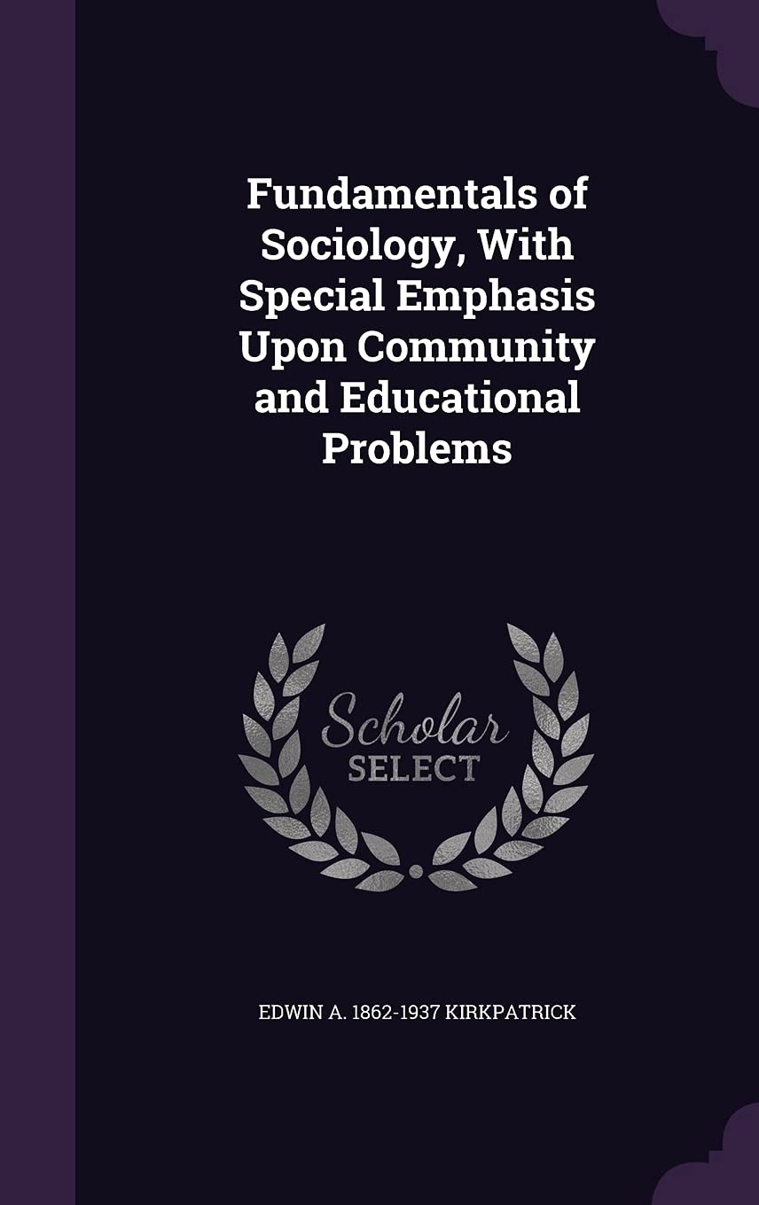 Fundamentals of Sociology, With Special Emphasis Upon Community and Educational Problems Politics & History