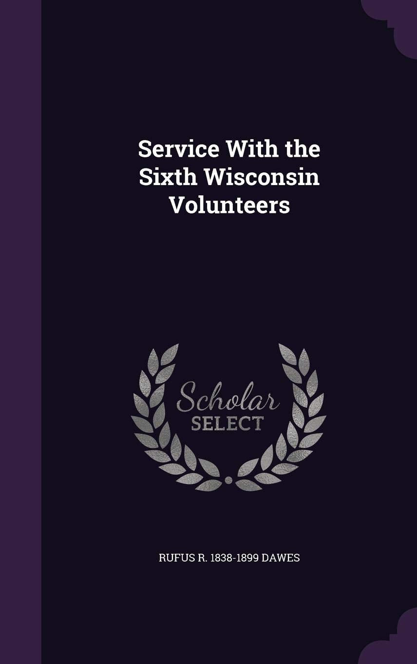 Service with the Sixth Wisconsin Volunteers Politics & History