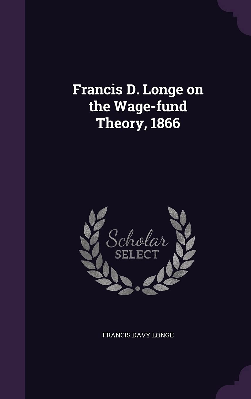 Francis D. Longe on the Wage-fund Theory, 1866 Politics & History