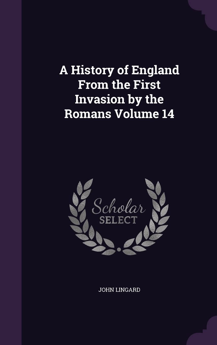 A History of England From the First Invasion by the Romans Volume 14 Politics & History