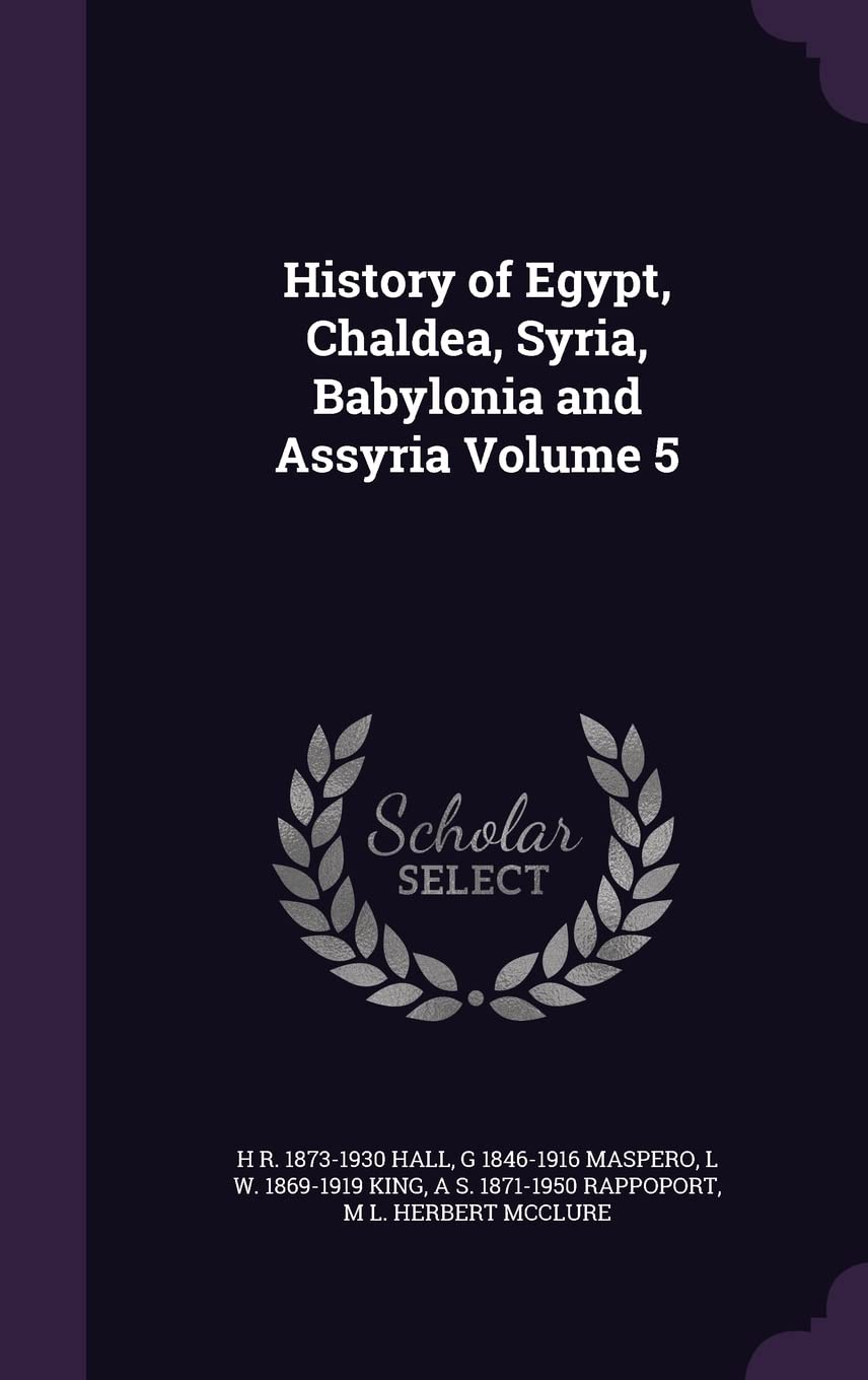 History of Egypt, Chaldea, Syria, Babylonia and Assyria Volume 5 Politics & History