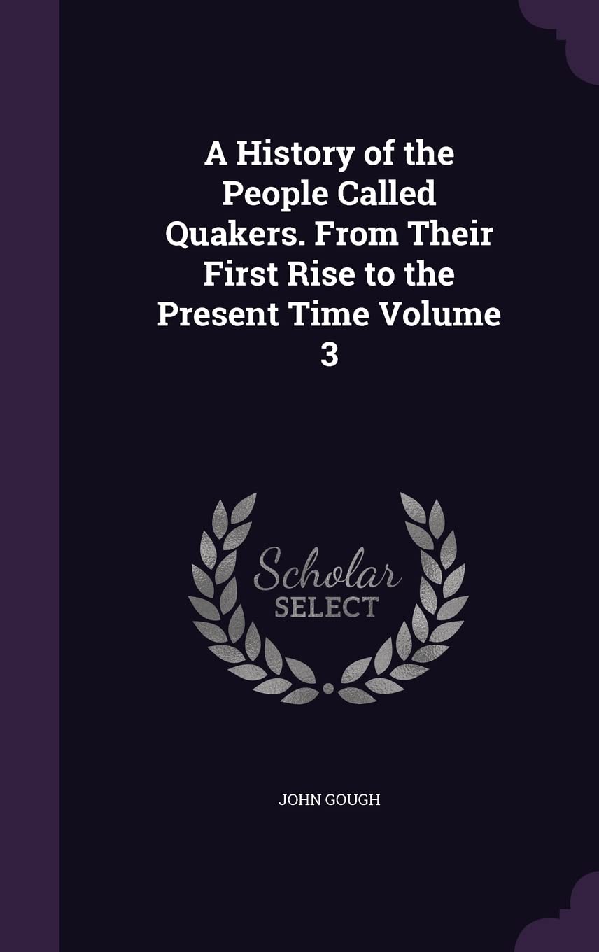 A History of the People Called Quakers. From Their First Rise to the Present Time Volume 3 Memories
