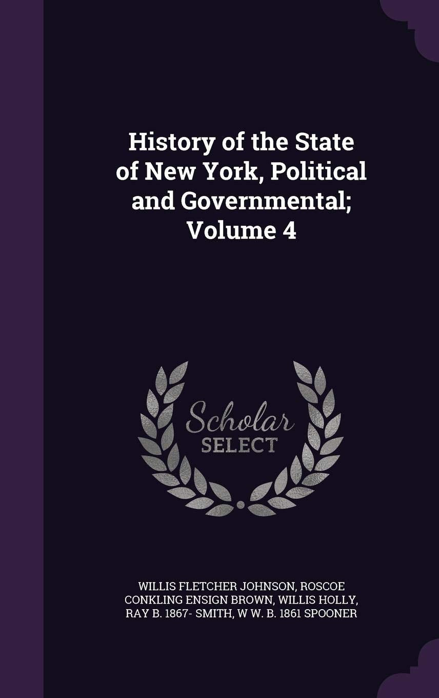 History of the State of New York, Political and Governmental; Volume 4 Politics & History