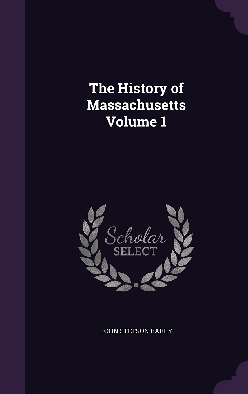 The History of Massachusetts Volume 1 Politics & History