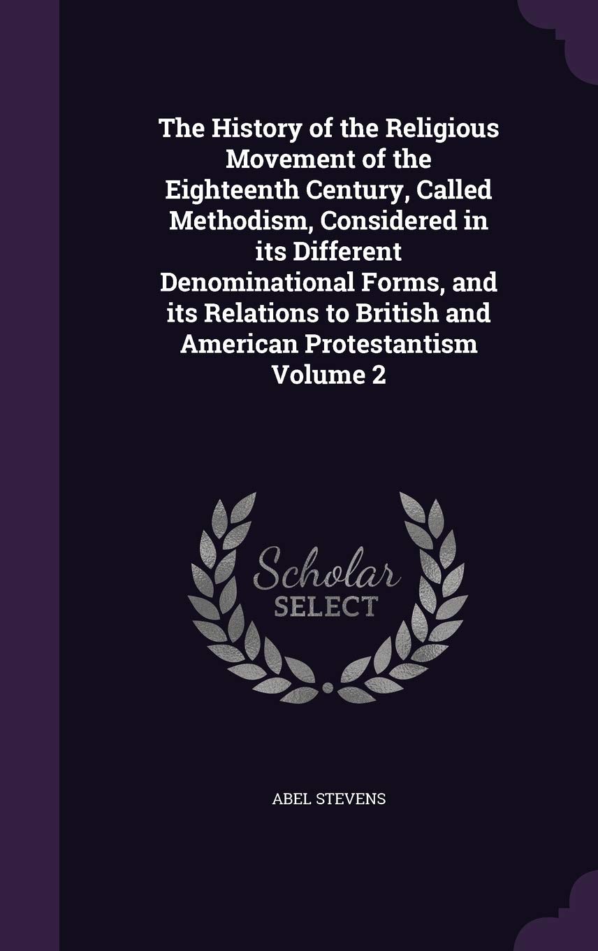 The History of the Religious Movement of the Eighteenth Century, Called Methodism, Considered in its Different Denominational Forms, and its Relations to British and American Protestantism Volume 2 Contemporary literature