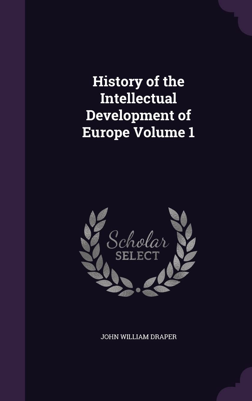 History of the Intellectual Development of Europe Volume 1 Politics & History