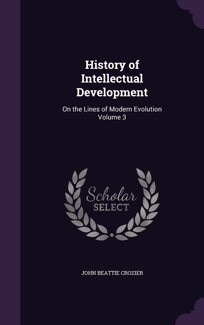 History of Intellectual Development: On the Lines of Modern Evolution Volume 3 Politics & History