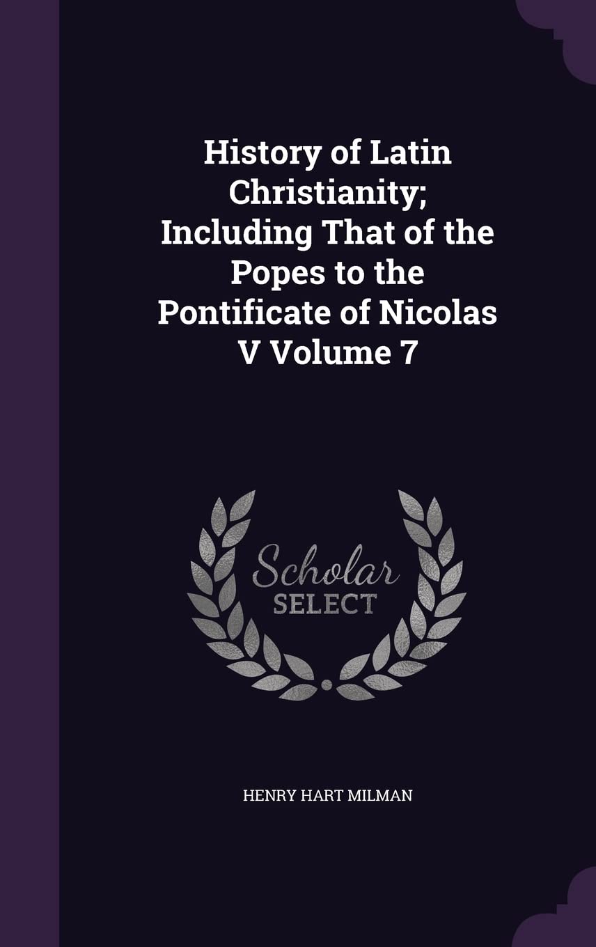 History of Latin Christianity; Including That of the Popes to the Pontificate of Nicolas V Volume 7 Contemporary literature Books