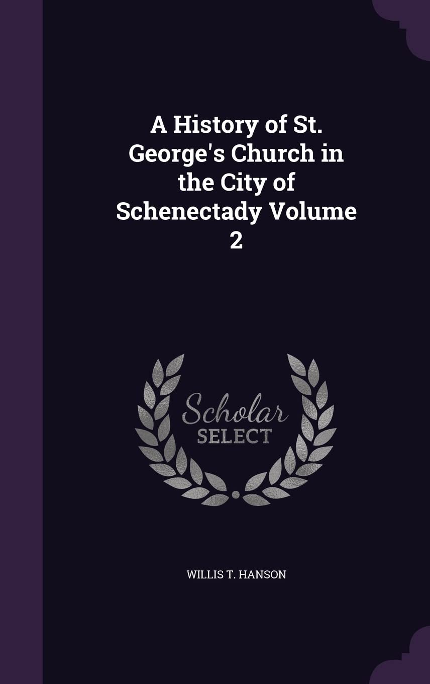 A History of St. George's Church in the City of Schenectady Volume 2 Politics & History