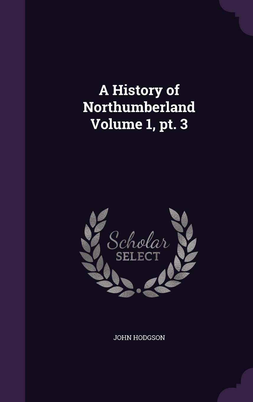 A History of Northumberland Volume 1, pt. 3 Politics & History