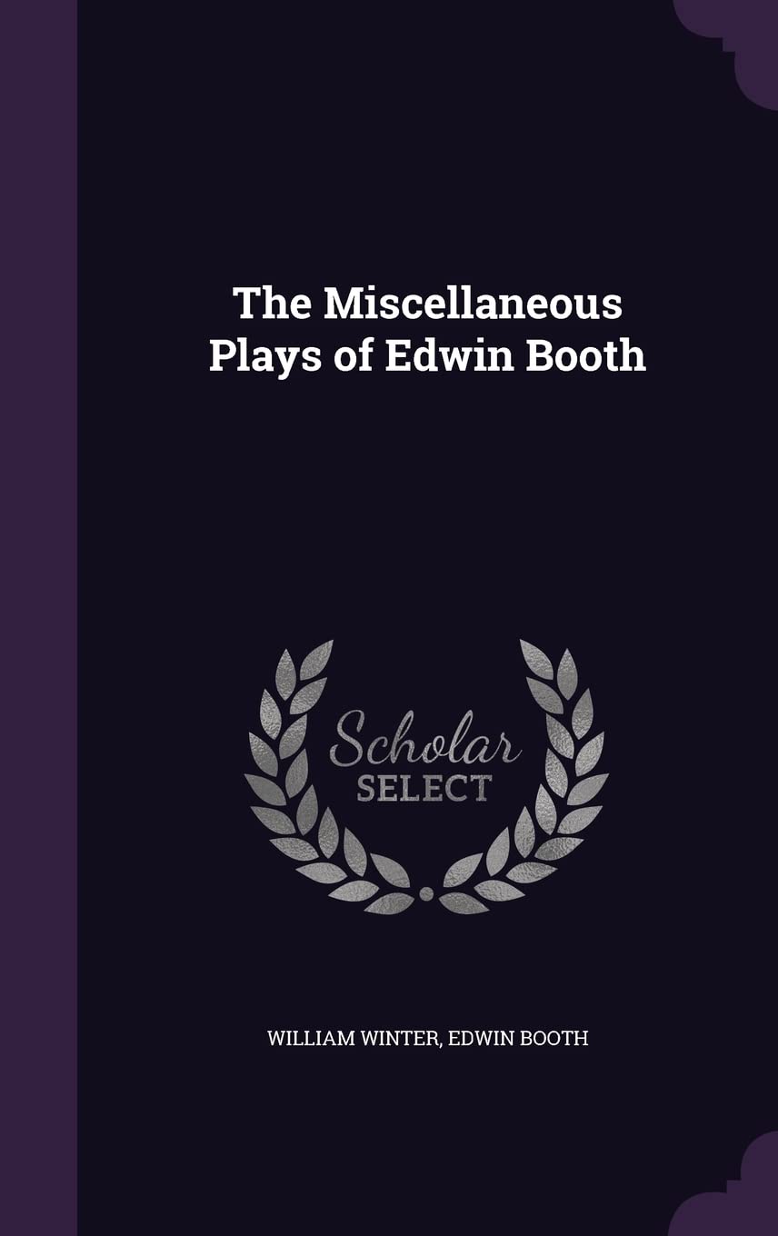 The Miscellaneous Plays of Edwin Booth Drama