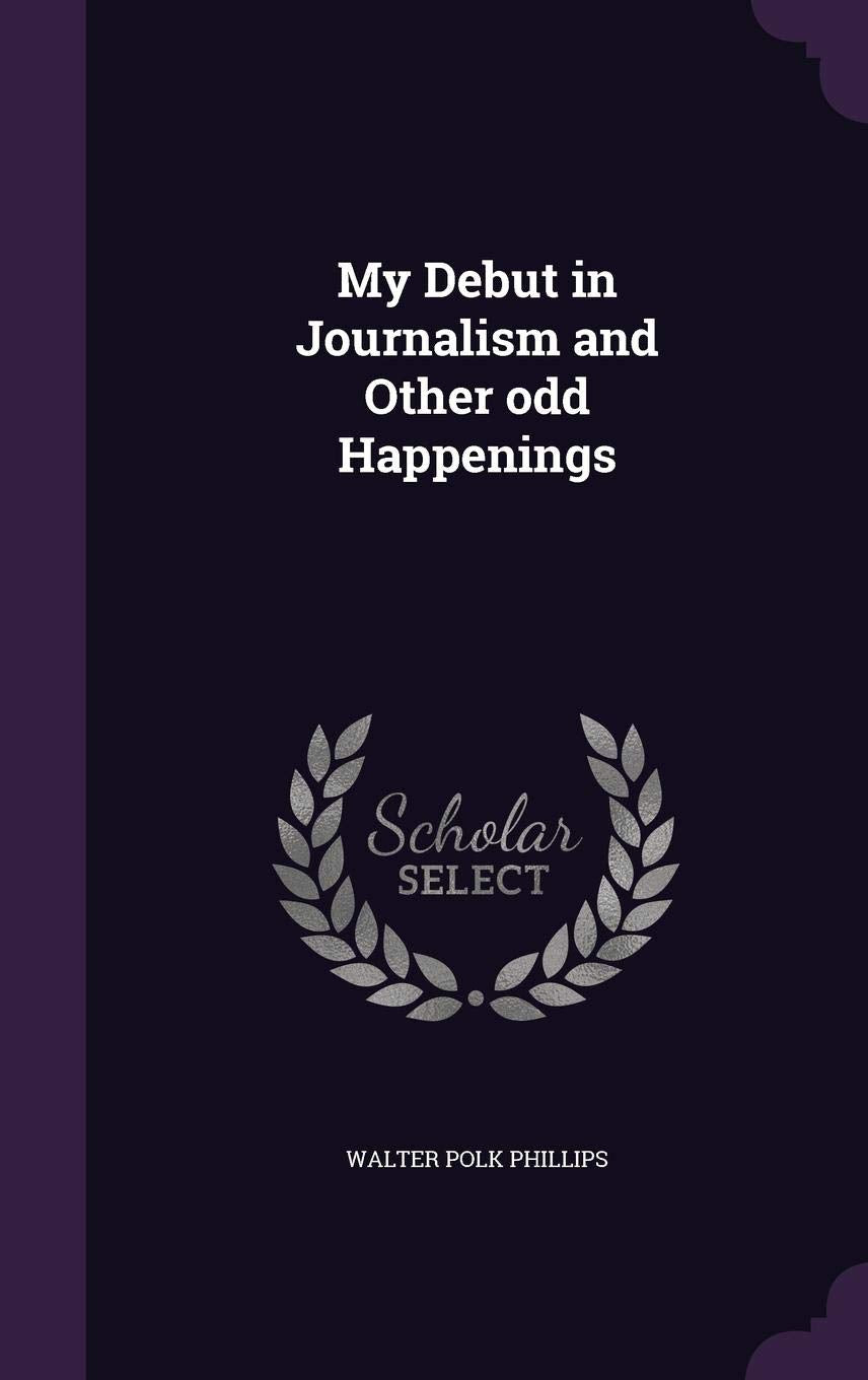 My Debut in Journalism and Other Odd Happenings Politics & History