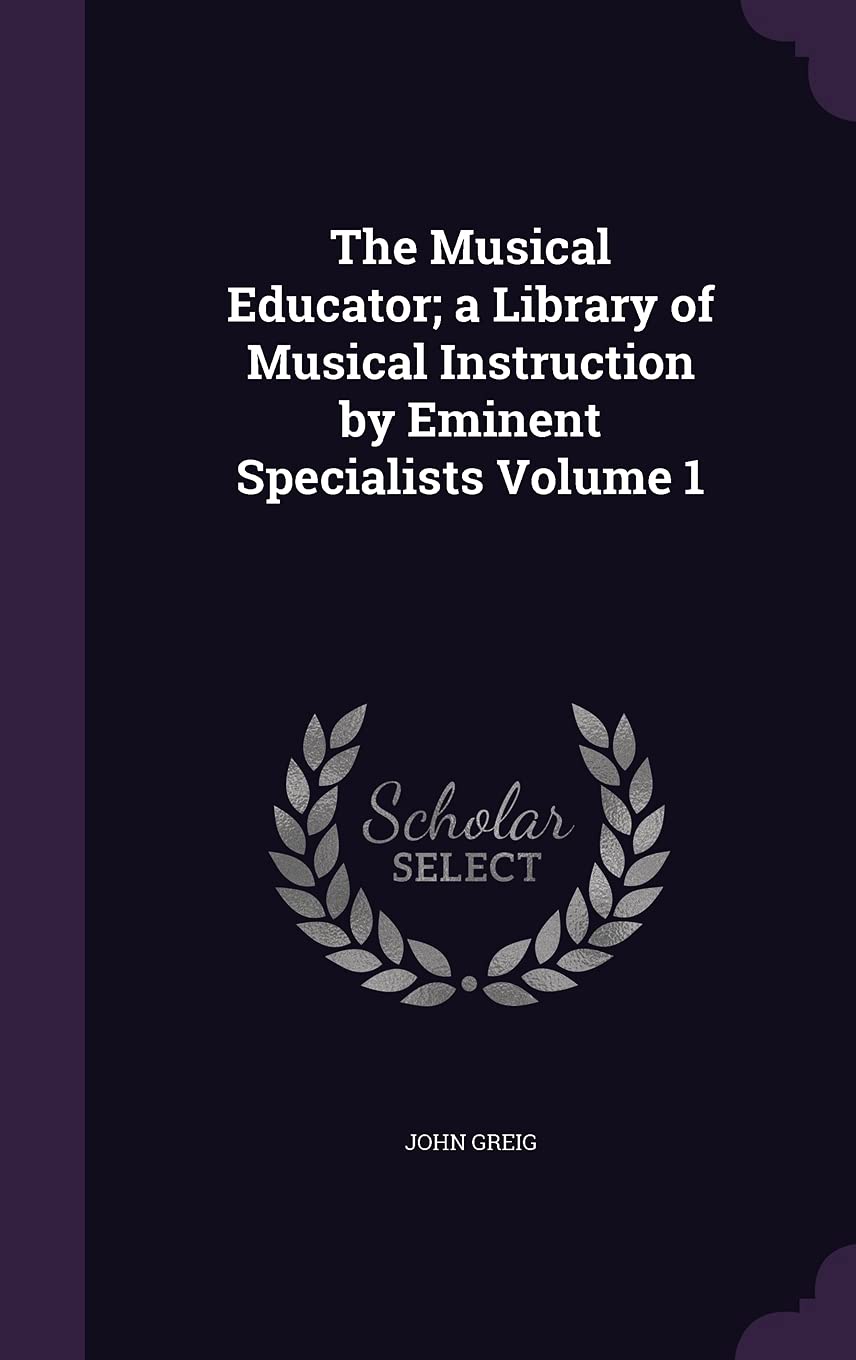 The Musical Educator; a Library of Musical Instruction by Eminent Specialists Volume 1 Contemporary literature