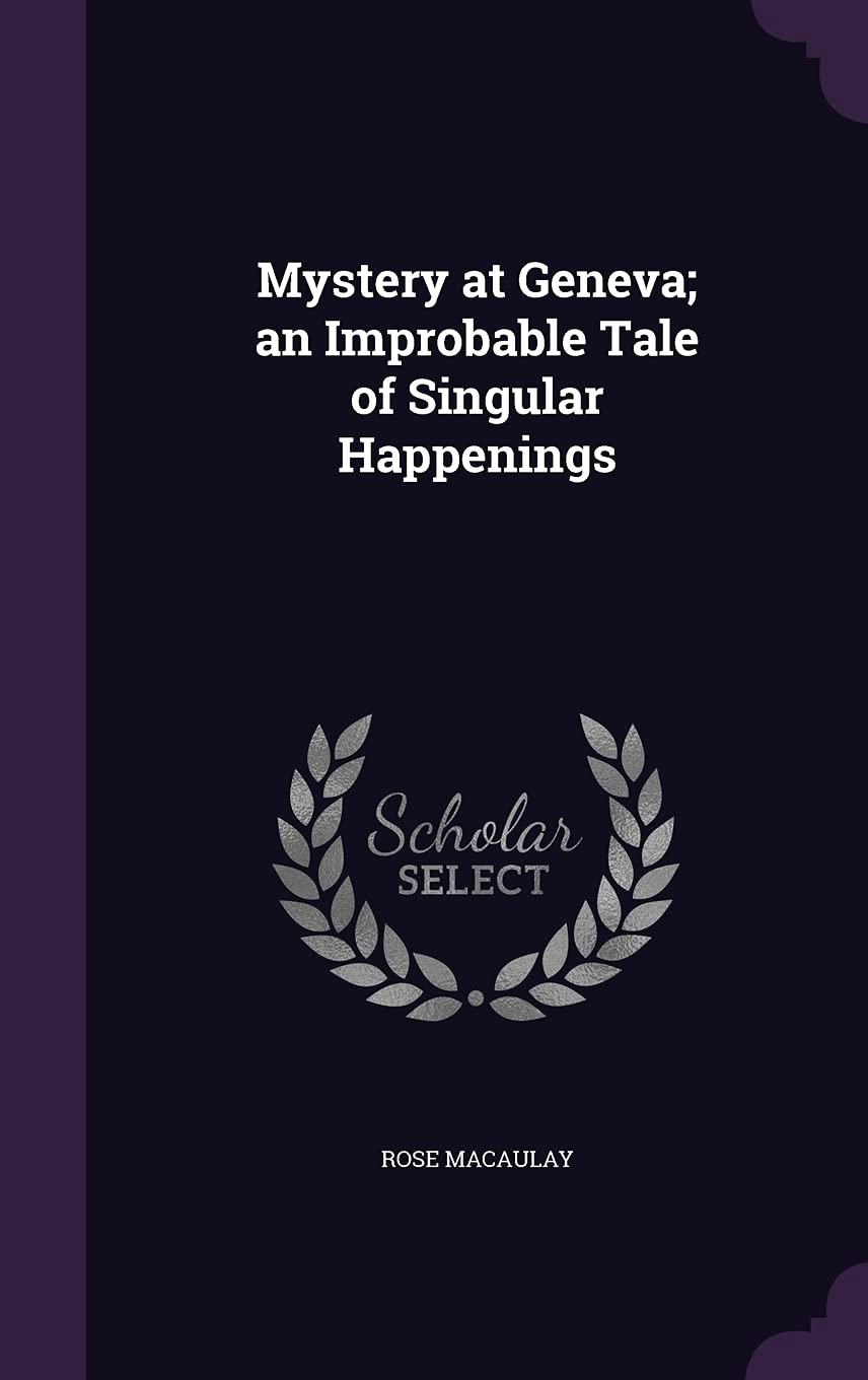 Mystery at Geneva; an Improbable Tale of Singular Happenings Politics & History