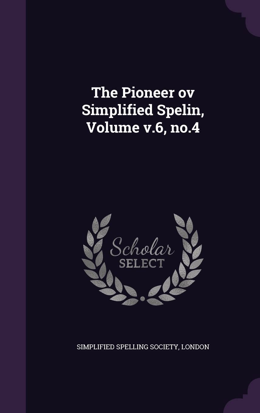 The Pioneer ov Simplified Spelin, Volume v.6, no.4 Politics & History