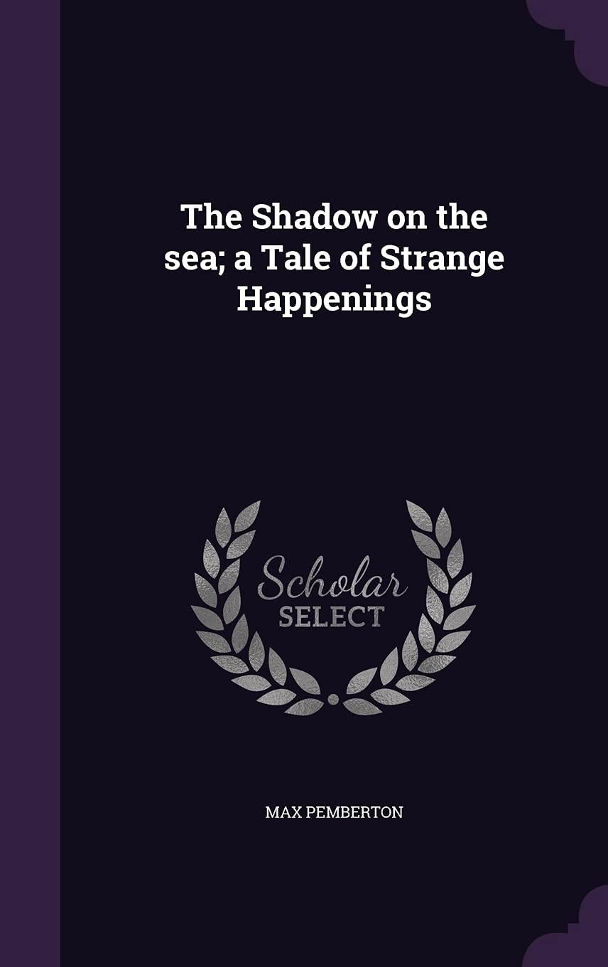 The Shadow on the sea; a Tale of Strange Happenings Politics & History