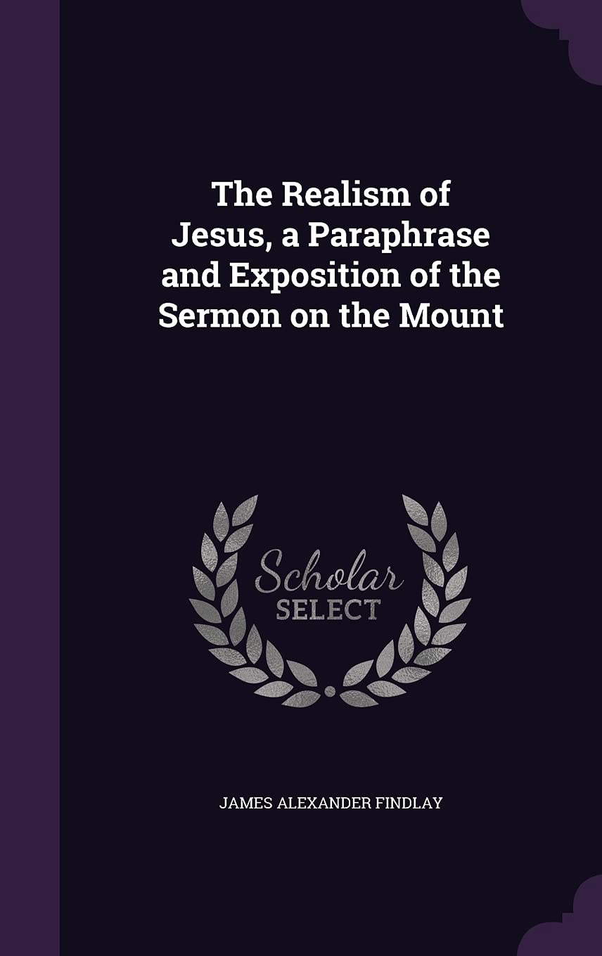 The Realism of Jesus, a Paraphrase and Exposition of the Sermon on the Mount Politics & History