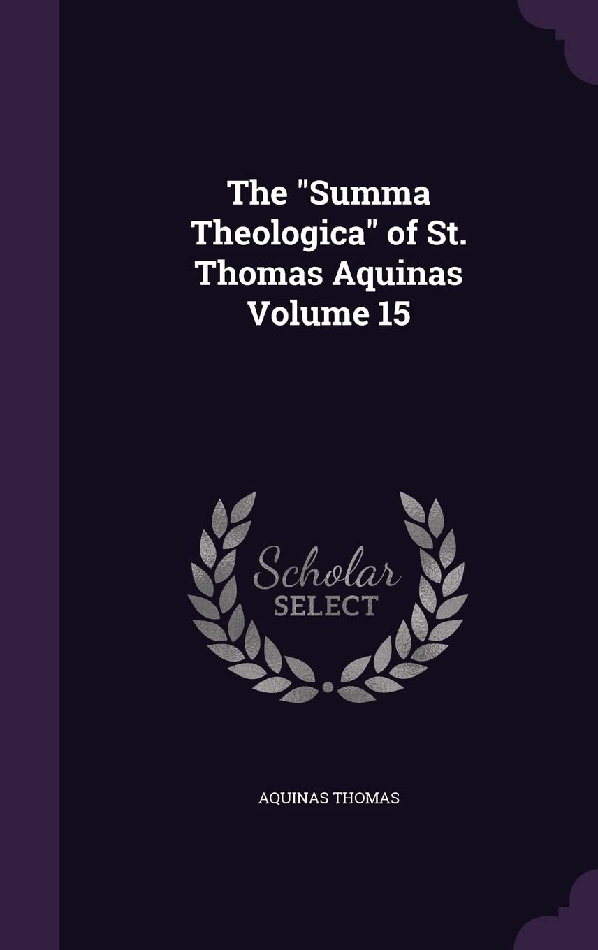 The Summa Theologica of St. Thomas Aquinas Volume 15 Philosophy