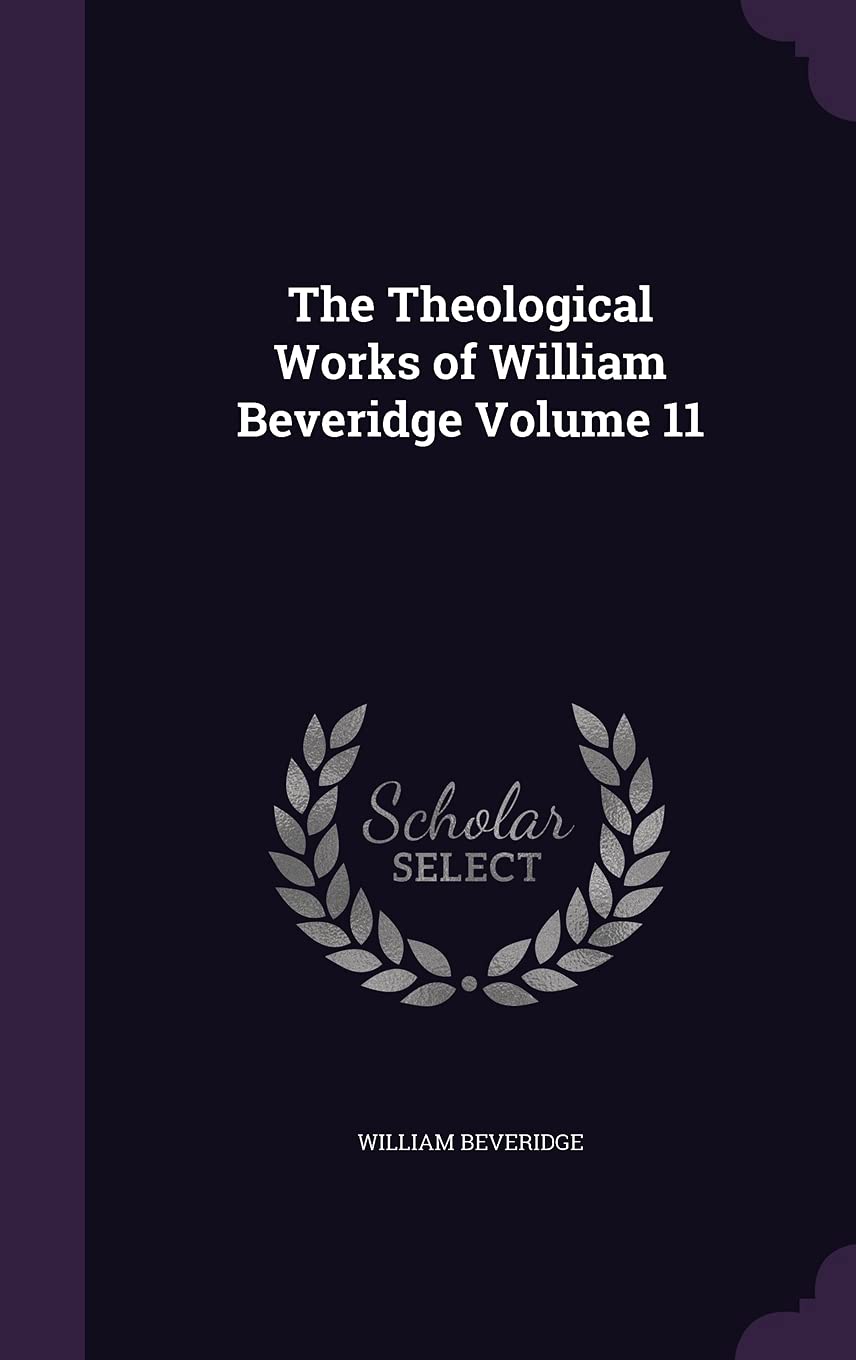 The Theological Works of William Beveridge Volume 11 Politics & History