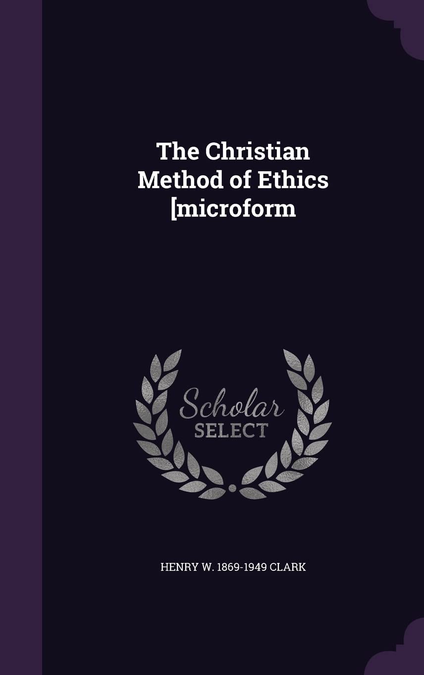 The Christian Method of Ethics [microform Politics & History