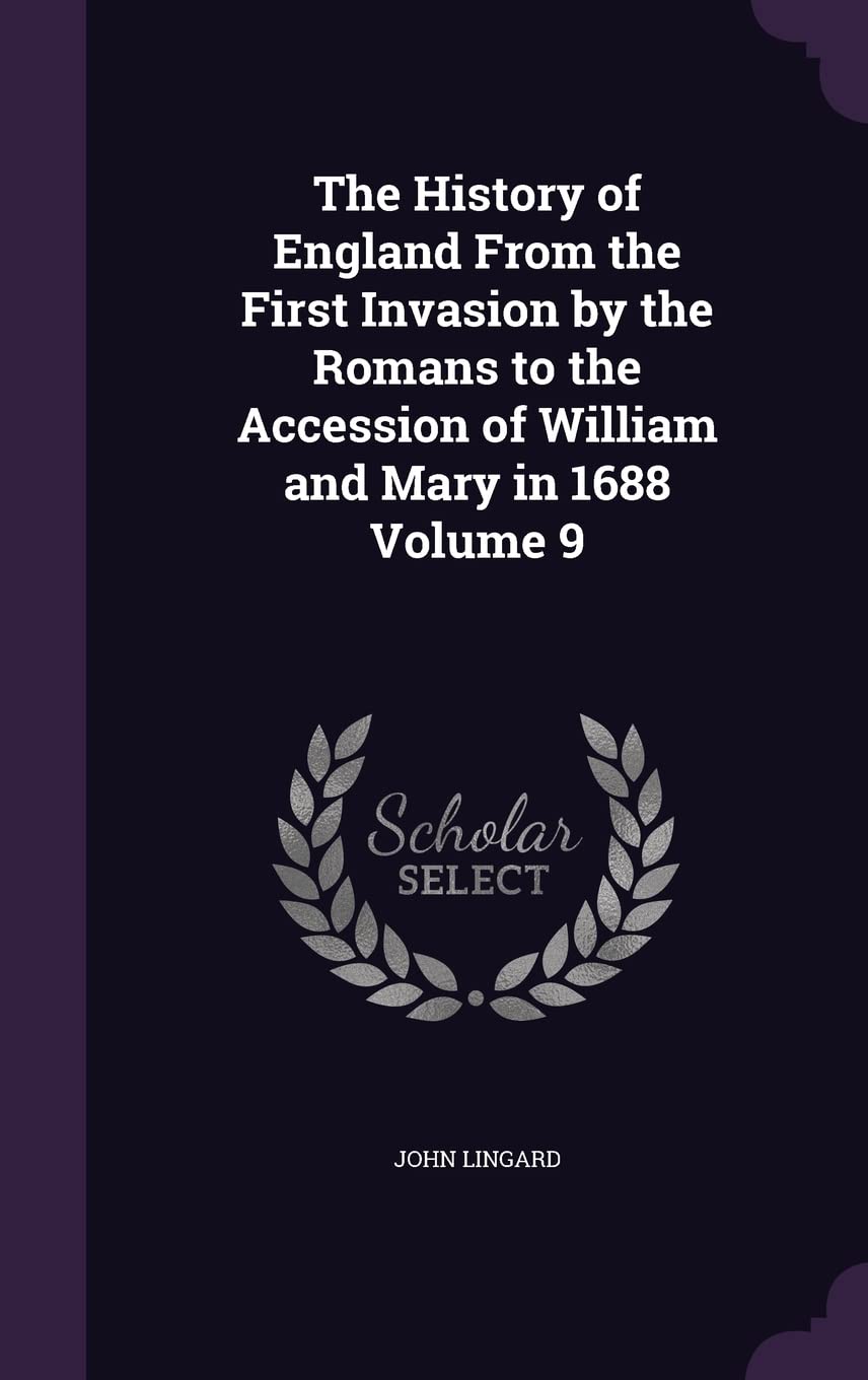 The History of England From the First Invasion by the Romans to the Accession of William and Mary in 1688 Volume 9 Politics & History