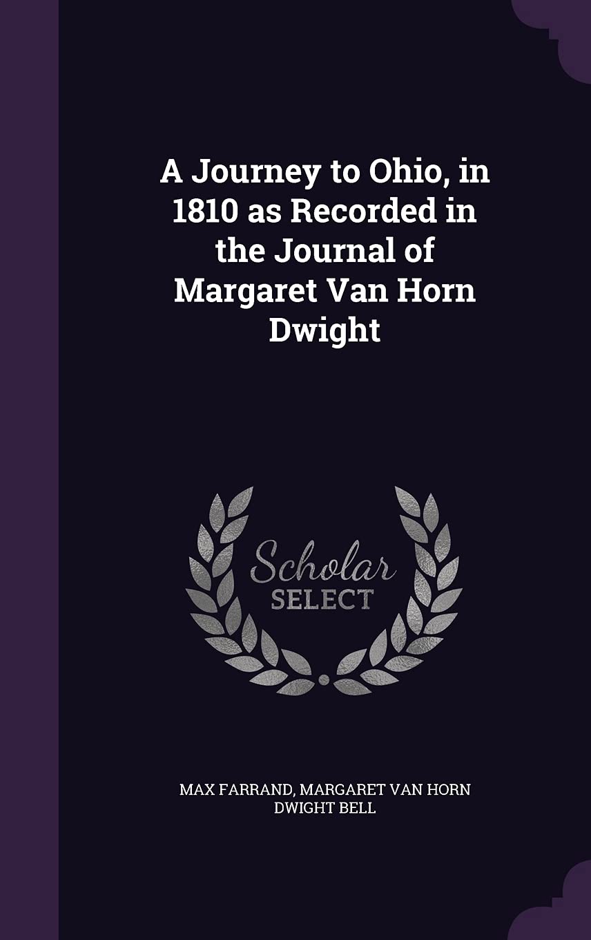 A Journey to Ohio, in 1810 as Recorded in the Journal of Margaret Van Horn Dwight Politics & History