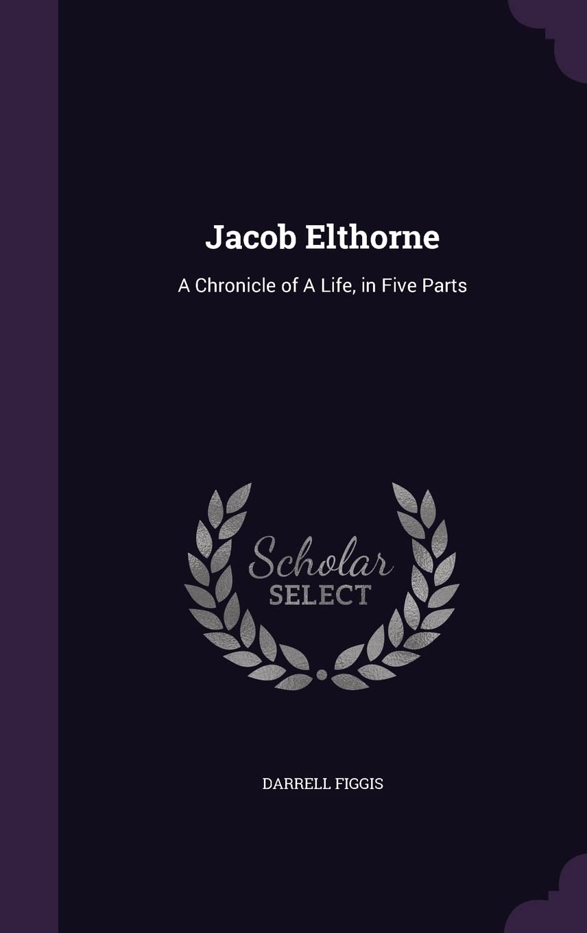 Jacob Elthorne: A Chronicle of a Life, in Five Parts Politics & History
