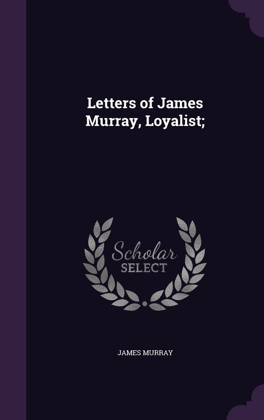 Letters of James Murray, Loyalist; Politics & History