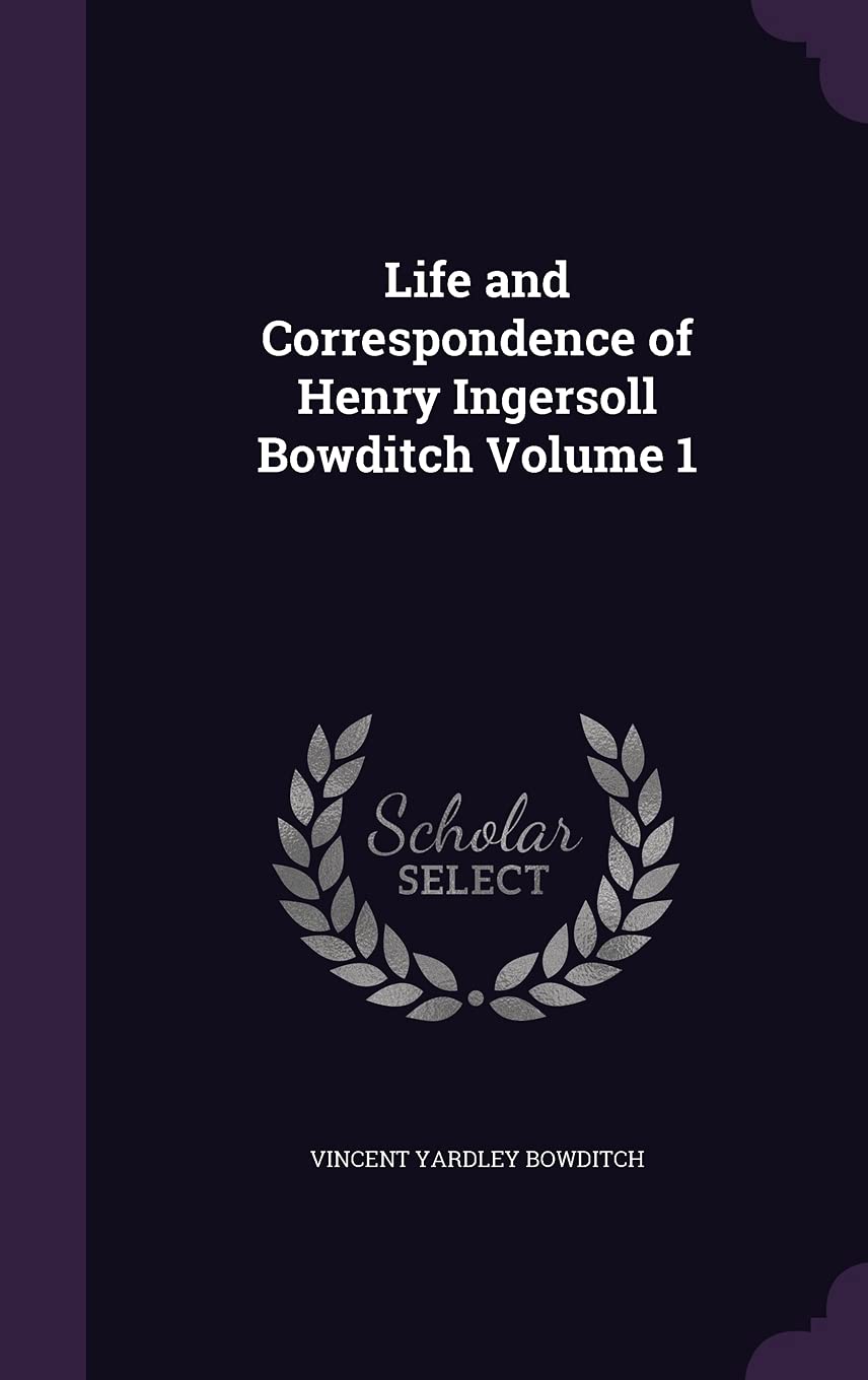 Life and Correspondence of Henry Ingersoll Bowditch Volume 1 Memories