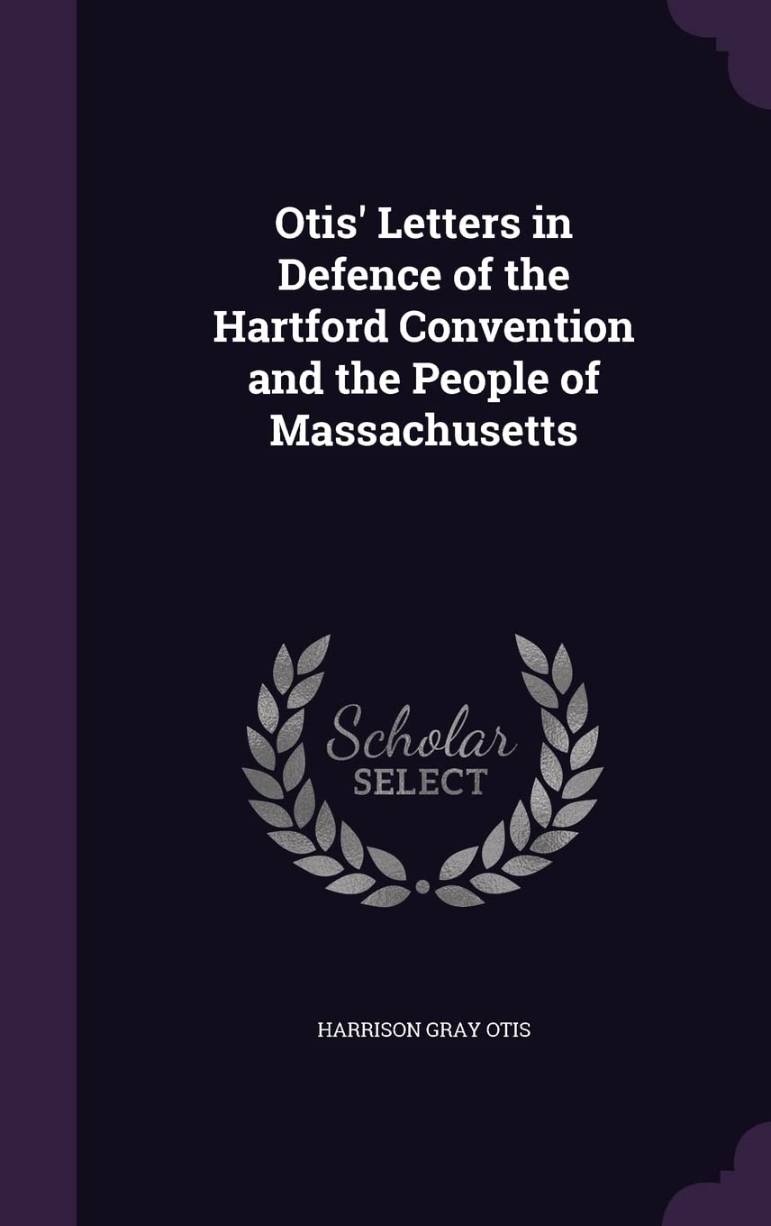 Otis' Letters in Defence of the Hartford Convention and the People of Massachusetts Film, Art & Culture