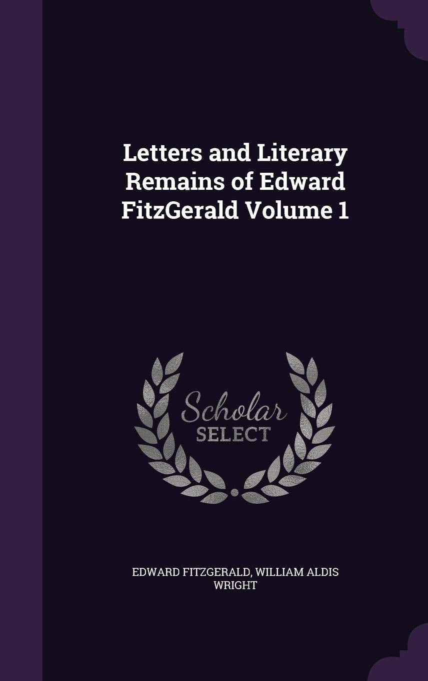 Letters and Literary Remains of Edward Fitzgerald Volume 1 Essays & Short Stories