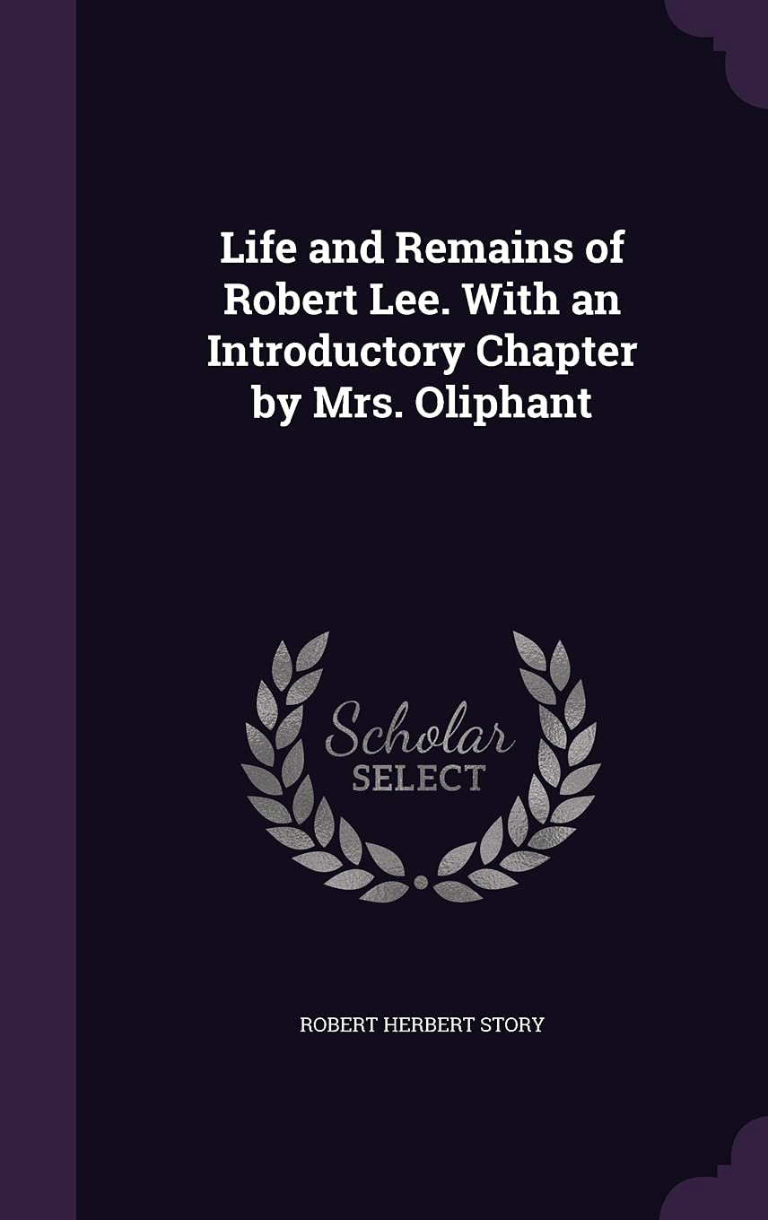 Life and Remains of Robert Lee. With an Introductory Chapter by Mrs. Oliphant Memories