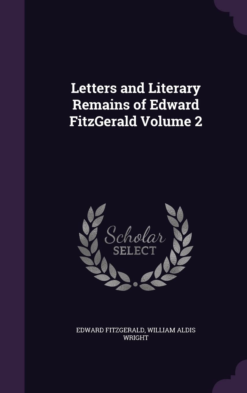 Letters and Literary Remains of Edward FitzGerald Volume 2 Essays & Short Stories