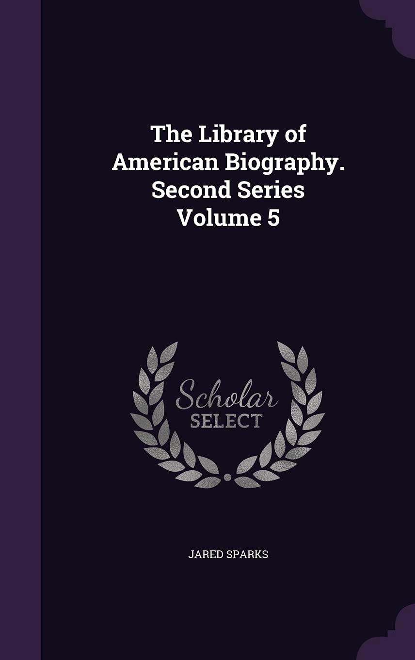 The Library of American Biography. Second Series Volume 5 Politics & History