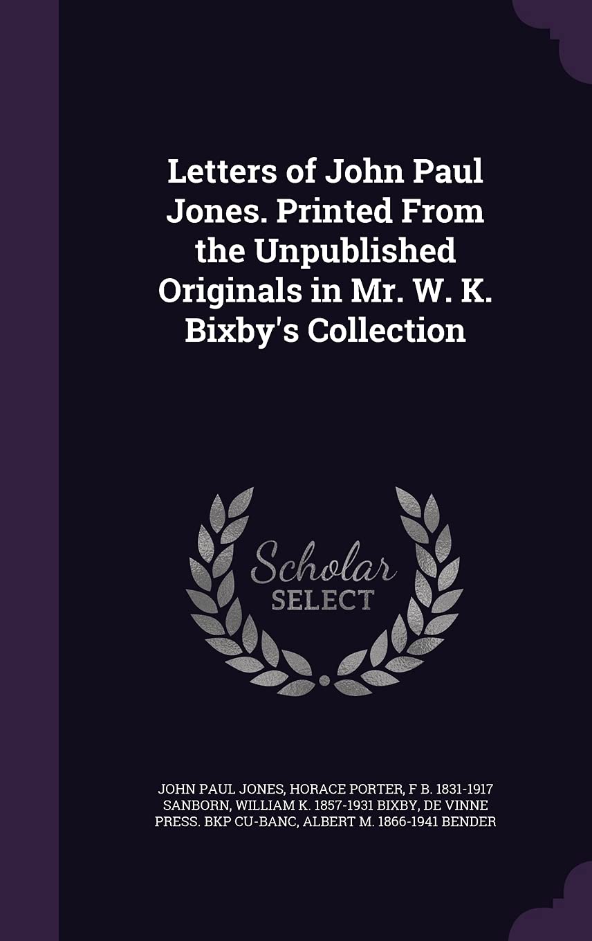 Letters of John Paul Jones. Printed From the Unpublished Originals in Mr. W. K. Bixby's Collection Politics & History