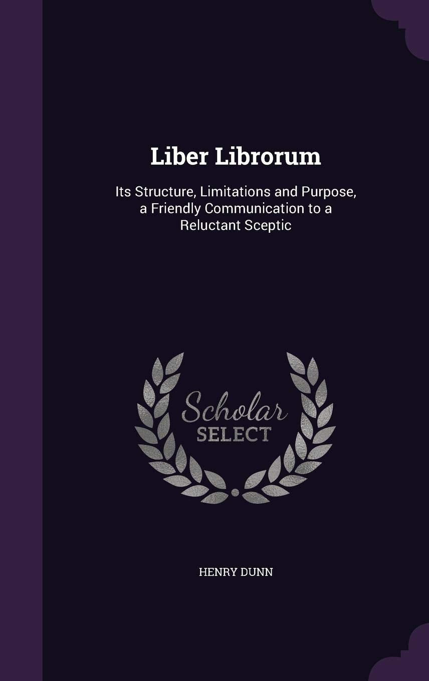 Liber Librorum: Its Structure, Limitations and Purpose, a Friendly Communication to a Reluctant Sceptic Politics & History