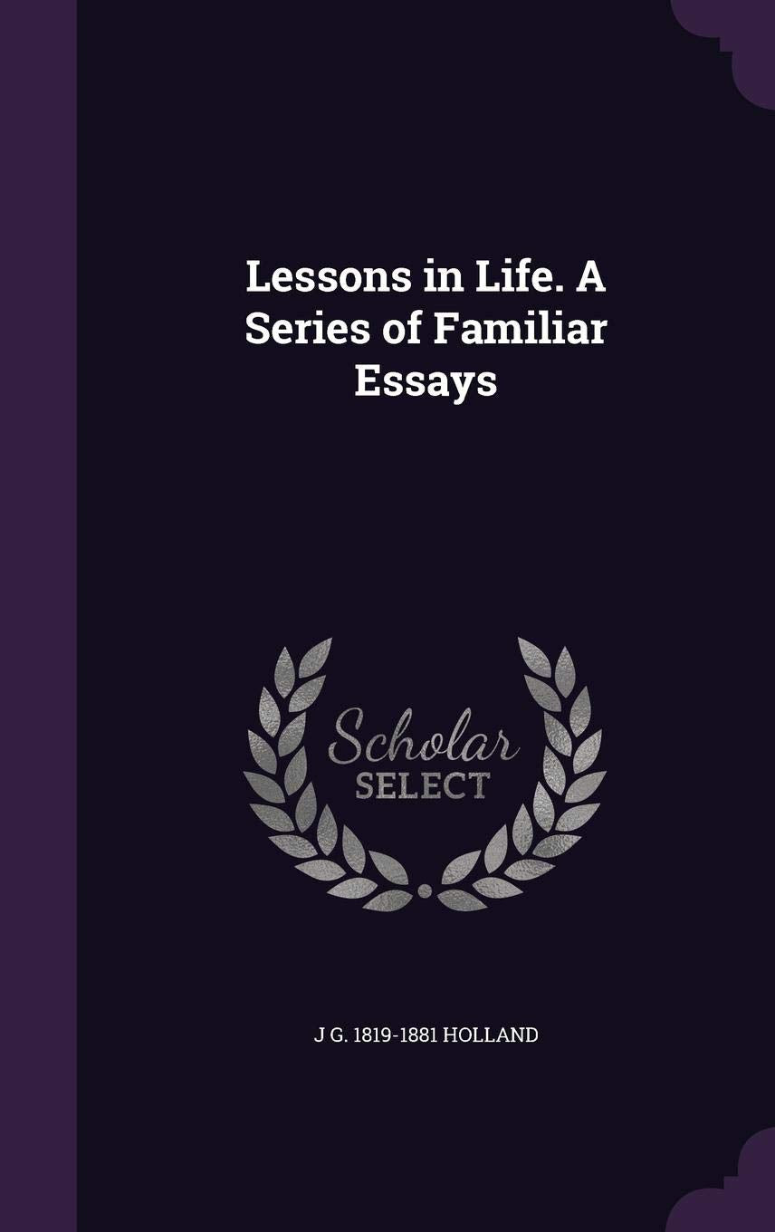 Lessons in Life. a Series of Familiar Essays Politics & History