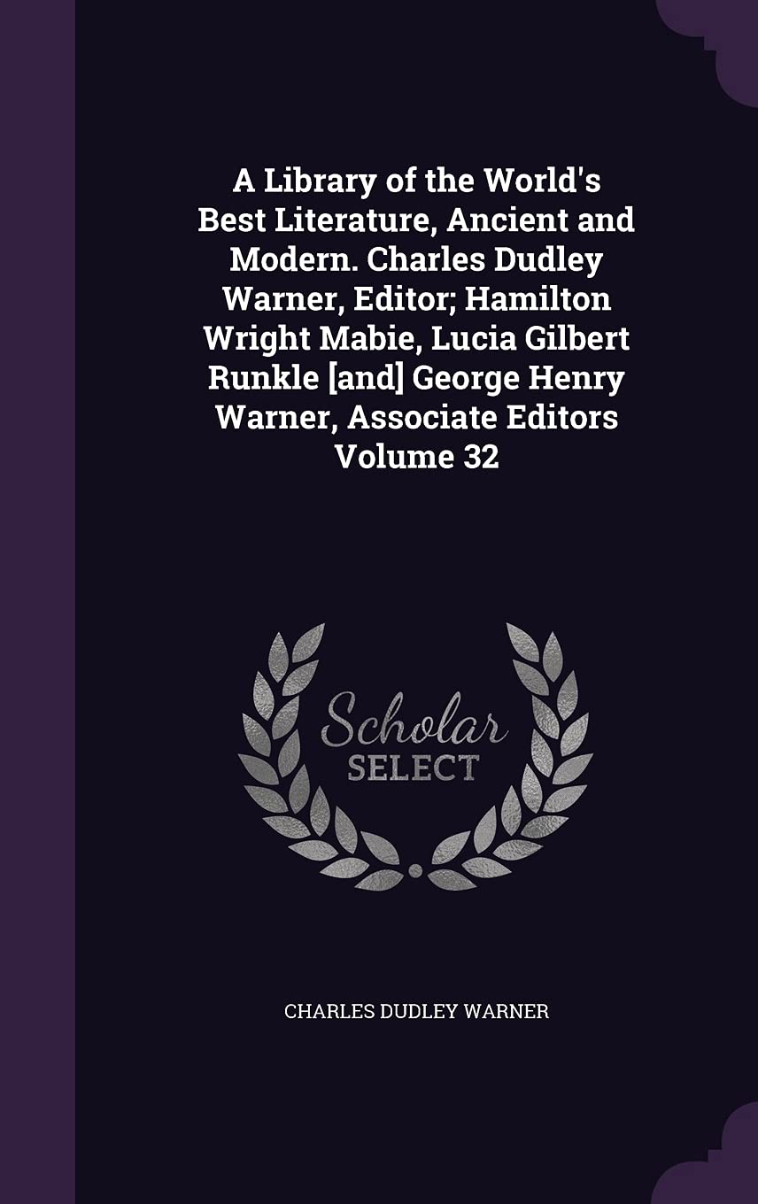 A Library of the World's Best Literature, Ancient and Modern. Charles Dudley Warner, Editor; Hamilton Wright Mabie, Lucia Gilbert Runkle George Henry Warner, Associate Editors Volume 32 Memories