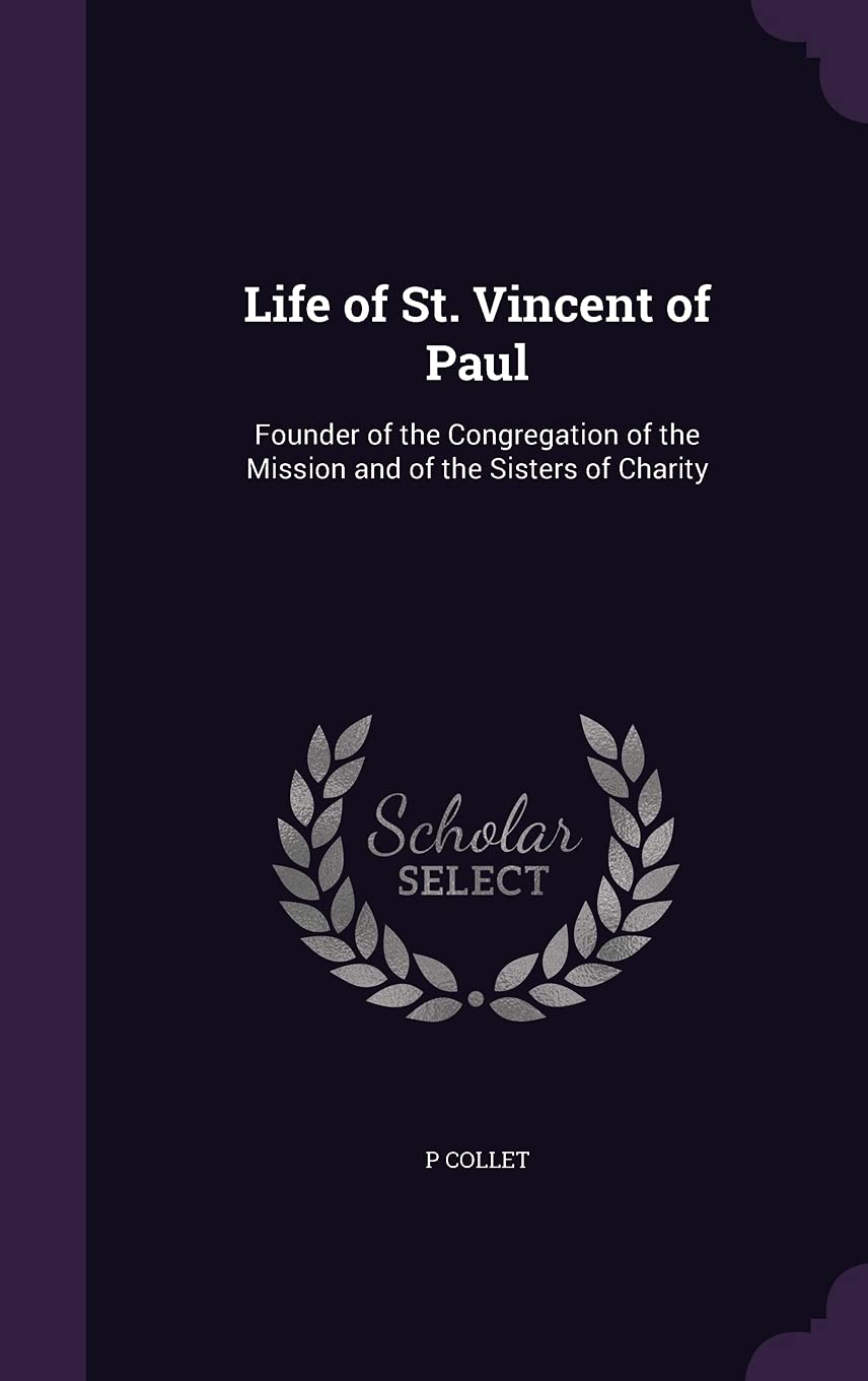 Life of St. Vincent of Paul: Founder of the Congregation of the Mission and of the Sisters of Charity Contemporary literature Books